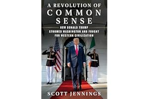 A Revolution of Common Sense: How Donald Trump Stormed Washington and Fought for Western Civilization