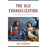 The Old Evangelization: How to Spread the Faith Like Jesus Did