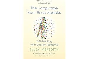 The Language Your Body Speaks: Self-Healing with Energy Medicine