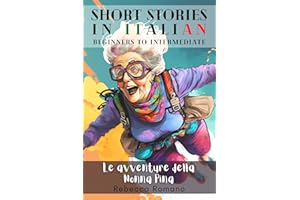 Le avventure della nonna Pina - Engaging Short Stories in Italian for Beginner and Intermediate Level: Improve Your Reading, 