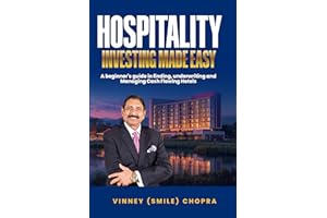 Hospitality Investing Made Easy by Vinney (Smile) Chopra: Earning Attractive Returns While Making Every Guest Feel at Home.