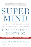 Super Mind: How to Boost Performance and Live a Richer and Happier Life Through Transcendental Meditation