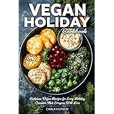 Vegan Holiday Cookbook: Delicious Vegan Recipes For Every Holiday Occasion That Everyone Will Love