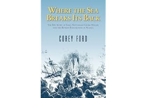 Where the Sea Breaks Its Back: The Epic Story of Early Naturalist Georg Steller and the Russian Exploration of Alaska