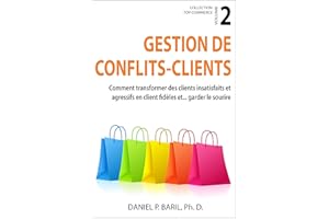 Gestion de conflits - clients: Comment transformer des clients insatisfaits et agressifs en clients fidèles et... garder le s