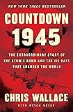 Countdown 1945: The Extraordinary Story of the Atomic Bomb and the 116 Days That Changed the World