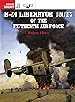 B-24 Liberator Units of the Fifteenth Air Force (Osprey Combat Aircraft 21)