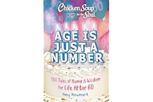 Chicken Soup for the Soul: Age Is Just a Number: 101 Stories of Humor & Wisdom for Life After 60