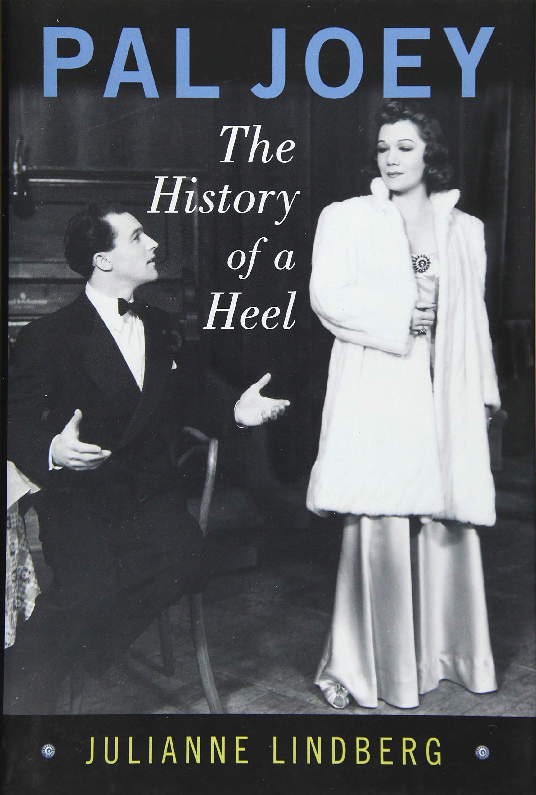 Pal Joey The History Of A Heel Broadway Legacies Lindberg Julianne Amazon Com Books