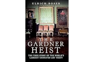 The Gardner Heist: The True Story of the World's Largest Unsolved Art Theft