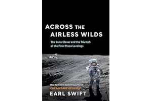 Across the Airless Wilds: The Lunar Rover and the Triumph of the Final Moon Landings – The Forgotten History of Daring Explor