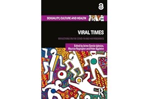 Viral Times: Reflections on the COVID-19 and HIV Pandemics (Sexuality, Culture and Health)