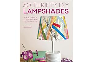 50 Thrifty DIY Lampshades: How to Make a Lampshade in 50 Ingenious Ways