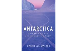 Antarctica: An Intimate Portrait of a Mysterious Continent
