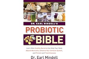 Dr. Earl Mindell's Probiotic Bible: Learn how healthy bacteria can help your body absorb nutrients, enhance your immune system, and prevent and treat diseases.