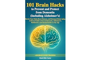 101 Brain Hacks to Prevent and Protect from Dementia (Including Alzheimer’s)
