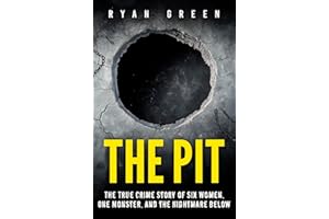 The Pit: The True Crime Story of Six Women, One Monster, and the Nightmare Below