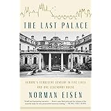 The Last Palace: Europe's Turbulent Century in Five Lives and One Legendary House