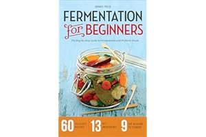 Fermentation for Beginners: The Step-by-Step Guide to Fermentation and Probiotic Foods