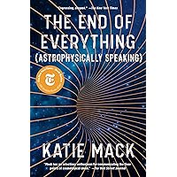 The End of Everything: (Astrophysically Speaking)