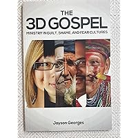 The 3D Gospel: Ministry in Guilt, Shame, and Fear Cultures