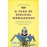 A Year of Biblical Womanhood: How a Liberated Woman Found Herself Sitting on Her Roof, Covering Her Head, and Calling Her Hus