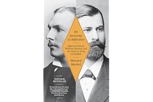 An Anatomy of Addiction: Sigmund Freud, William Halsted, and the Miracle Drug, Cocaine