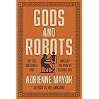 Gods and Robots: Myths, Machines, and Ancient Dreams of Technology