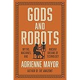 Gods and Robots: Myths, Machines, and Ancient Dreams of Technology