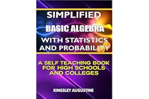 Simplified Basic Algebra with Statistics and Probability: A Self Teaching Book for High Schools and Colleges