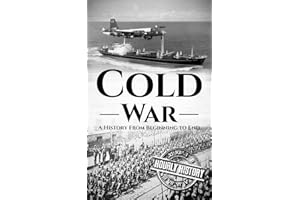 Cold War: A History From Beginning to End (The Cold War)