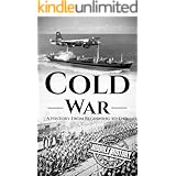 Cold War: A History From Beginning to End (The Cold War)