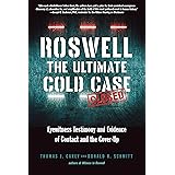 Roswell: The Ultimate Cold Case: Eyewitness Testimony and Evidence of Contact and the Cover-Up