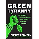 Green Tyranny: Exposing the Totalitarian Roots of the Climate Industrial Complex