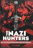 The Nazi Hunters: How a Team of Spies and Survivors Captured the World's Most Notorious Nazi