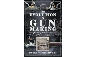 The Evolution of Gun Making: Machine made weapons, 1700-1820