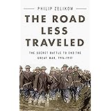 The Road Less Traveled: The Secret Battle to End the Great War, 1916-1917