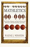 Mathletics: How Gamblers, Managers, and Sports Enthusiasts Use Mathematics in Baseball, Basketball, and Football