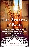 The Streets of Paris: A Guide to the City of Light Following in the Footsteps of Famous Parisians Throughout History