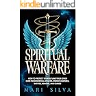 Spiritual Warfare: How to Protect Yourself and Your Loved Ones from Spiritual Attacks, Energy Vampires, Entities, Demons, and Curses (Spiritual Self-Help)