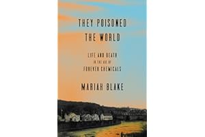They Poisoned the World: Life and Death in the Age of Forever Chemicals
