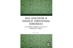 Drug Legalization in Federalist Constitutional Democracies: The Canadian Cannabis Case Study in Comparative Context