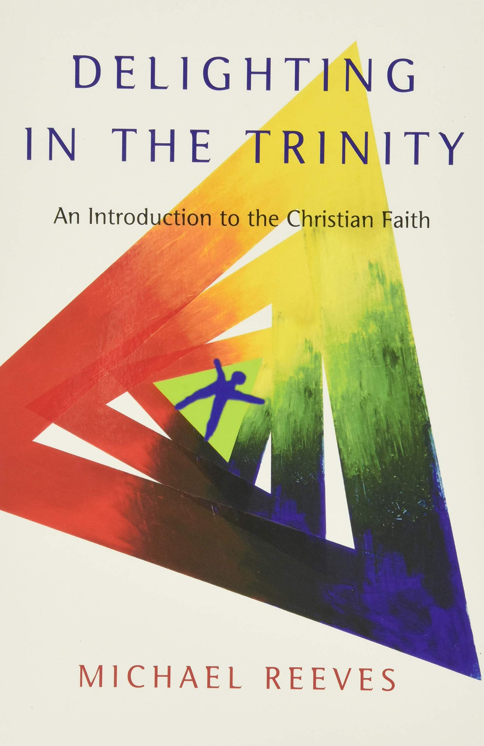 Delighting In The Trinity An Introduction To The Christian Faith Reeves Michael 8601420932456 Amazon Com Books