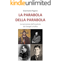 La parabola della parabola: La narrazione dell'assoluto dai Vangeli a Kafka (Italian Edition) book cover La parabola della parabola: La narrazione dell'assoluto dai Vangeli a Kafka (Italian Edition) book cover