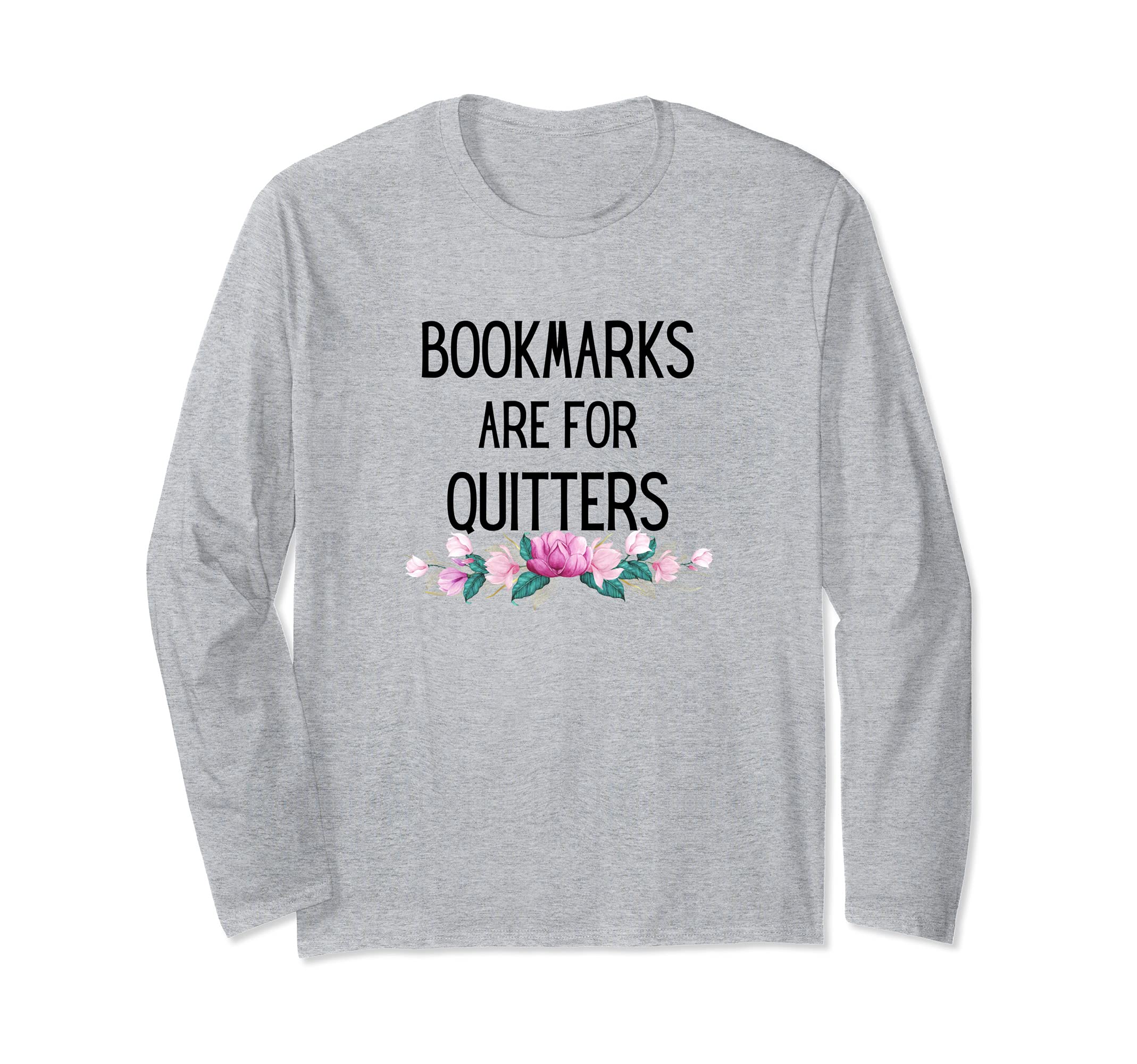 Bookmarks are for Quitters Reading Students Floral cute Long Sleeve T-Shirt