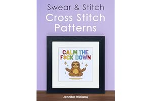 Swear & Stitch Cross Stitch Pattern Book: A Collection of 24 Beautifully Rude Cross Stitch Patterns for Grown-Ups (The Cheeky