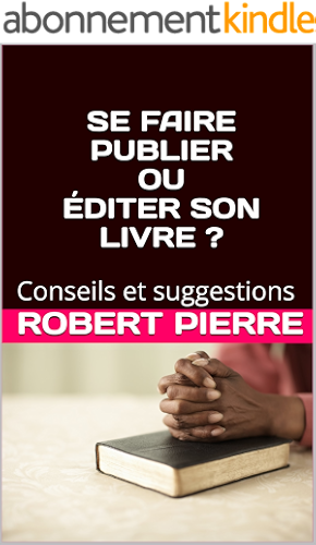 Download SE FAIRE PUBLIER OU ÉDITER SON LIVRE ?: Conseils et suggestions PDF