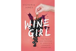 Wine Girl: The Trials and Triumphs of America’s Youngest Sommelier – A Powerful Memoir of Women, Abuse, and Hospitality