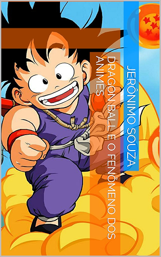 Download Dragon Ball e o Fenômeno dos Animes (Portuguese Edition) PDF