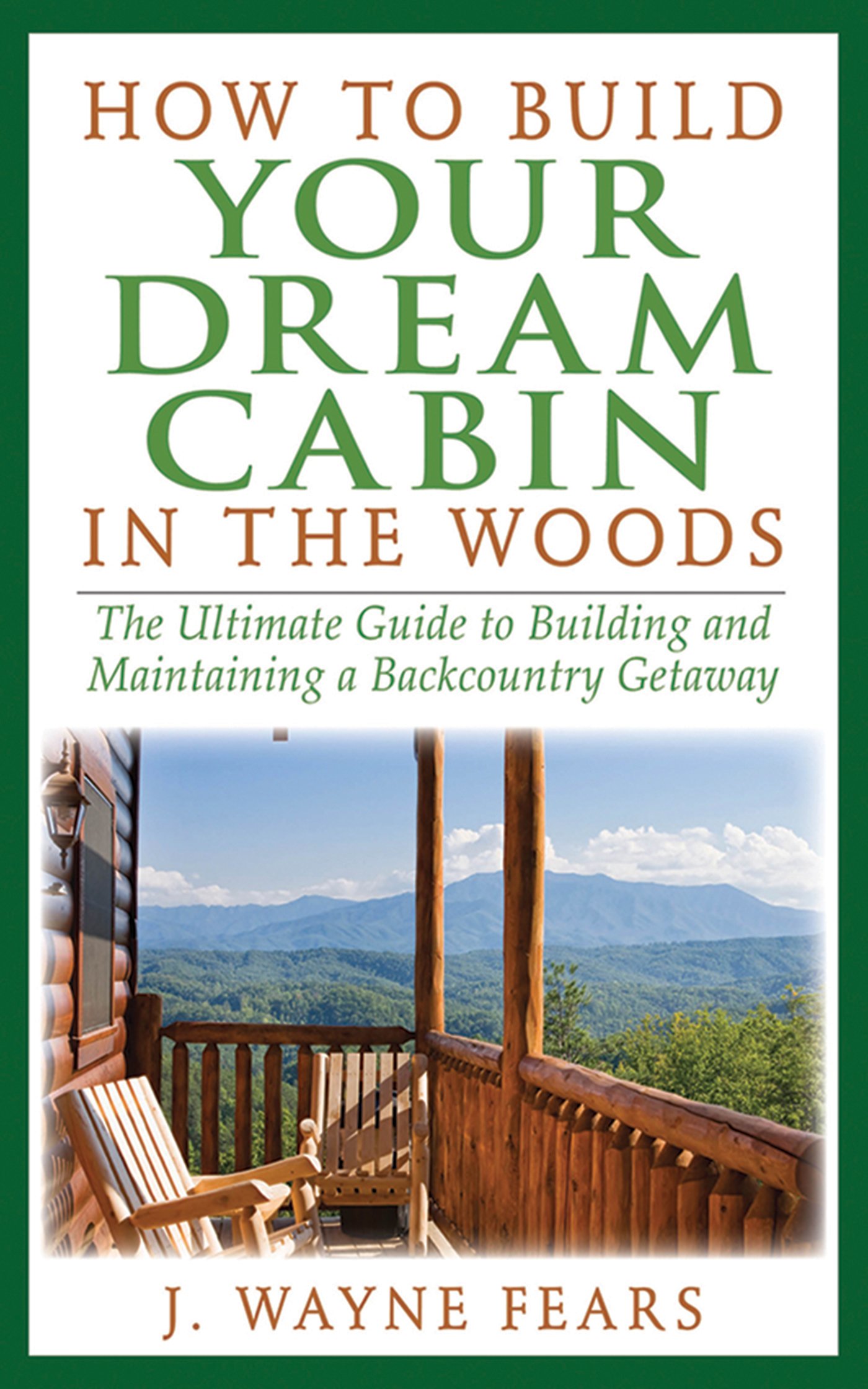 How To Build Your Dream Cabin In The Woods The Ultimate Guide To